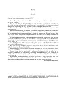 PART I  Letter I From my Tomb. London. Morning, 1 FebruaryNever! That word is my death sentence. It has emerged from your mouth; it is sacred; it banishes me, and my fate is decided.