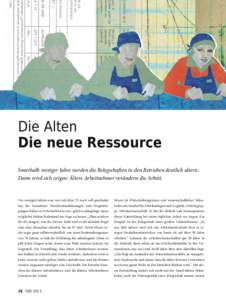 Die Alten Die neue Ressource Innerhalb weniger Jahre werden die Belegschaften in den Betrieben deutlich altern. Dann wird sich zeigen: Ältere Arbeitnehmer verändern die Arbeit.  Vor wenigen Jahren war, wer mit über 55