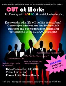 Career Services, The Women’s Center, and Multicultural Programs & Services present:  OUT at Work: An Evening with LGBTQ Alumni & Professionals Ever wonder what life will be like after college?