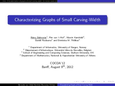 Intro Characterization of graphs of small carving width Immersion obstructions for small carving width Conclusion  Characterizing Graphs of Small Carving-Width R´ emy Belmonte1 , Pim van ’t Hof1 , Marcin Kami´
