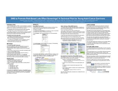 SMS to Promote Risk-Based Late Effect Screenings? A Technical Pilot for Young Adult Cancer Survivors Jacqueline Casillas, MD, MSHS,1,2 Michelle Doose-Peña, MPH,1,2 Faisal Alquaddoomi, MS,3 Revecca Millán, BS,1 Amy Jaco