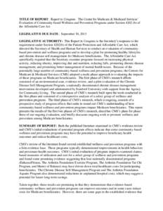 TITLE OF REPORT: Report to Congress: The Center for Medicare & Medicaid Services’ Evaluation of Community-based Wellness and Prevention Programs under Section[removed]b) of the Affordable Care Act LEGISLATIVE DUE DATE: S