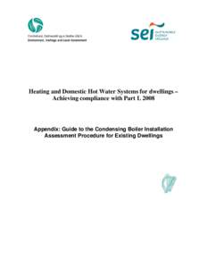 Heating and Domestic Hot Water Systems for dwellings – Achieving compliance with Part L 2008 Appendix: Guide to the Condensing Boiler Installation Assessment Procedure for Existing Dwellings