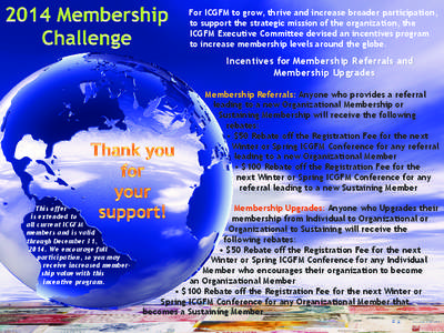 For ICGFM to grow, thrive and increase broader participation, to support the strategic mission of the organization, the ICGFM Executive Committee devised an incentives program to increase membership levels around the glo