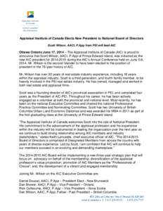 Appraisal Institute of Canada Elects New President to National Board of Directors Scott Wilson, AACI, P.App from PEI will lead AIC Ottawa Ontario June 17, 2014 – The Appraisal Institute of Canada (AIC) is proud to anno