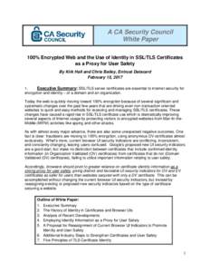 A CA Security Council White Paper 100% Encrypted Web and the Use of Identity in SSL/TLS Certificates as a Proxy for User Safety By Kirk Hall and Chris Bailey, Entrust Datacard February 15, 2017