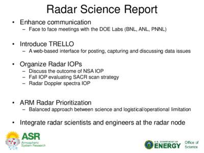 Radar Science Report • Enhance communication – Face to face meetings with the DOE Labs (BNL, ANL, PNNL) • Introduce TRELLO – A web-based interface for posting, capturing and discussing data issues