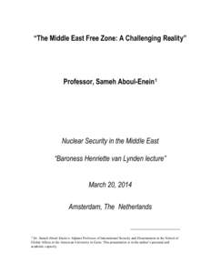 “The Middle East Free Zone: A Challenging Reality”  Professor, Sameh Aboul-Enein1 Nuclear Security in the Middle East “Baroness Henriette van Lynden lecture”