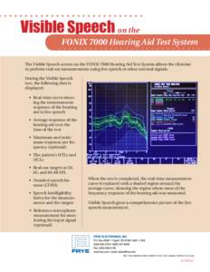 Visible Speech on the FONIX 7000 Hearing Aid Test System The Visible Speech screen on the FONIX 7000 Hearing Aid Test System allows the clinician to perform real-ear measurements using live speech or other external signa