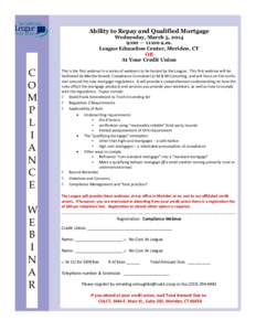 Ability to Repay and Qualified Mortgage Wednesday, March 5, 2014 9:00 — 11:00 a.m. League Education Center, Meriden, CT OR At Your Credit Union