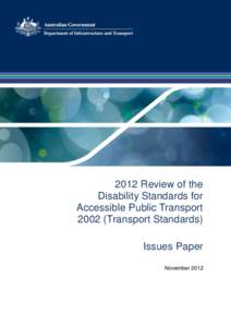 2012 Review of the Disability Standards for Accessible Public Transport[removed]Transport Standards) Issues Paper November 2012