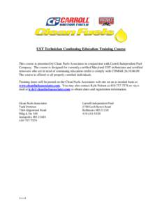 UST Technician Continuing Education Training Course  This course is presented by Clean Fuels Associates in conjunction with Carroll Independent Fuel Company. The course is designed for currently certified Maryland UST te