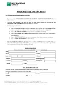 PARTICIPAÇÃO DE SINISTRO - MORTE Por favor, siga rigorosamente as seguintes instruções: 1. Preencha os campos DADOS DA PESSOA SEGURA, DADOS DO CRÉDITO e DECLARAÇÃO DE AUTORIZAÇÃO, utilizando letra bem legível.