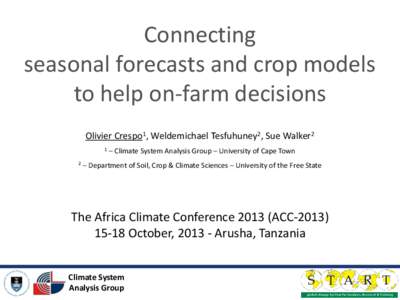 Connecting seasonal forecasts and crop models to help on-farm decisions Olivier Crespo1, Weldemichael Tesfuhuney2, Sue Walker2 1 2