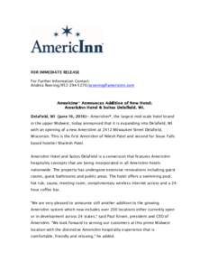 FOR IMMEDIATE RELEASE For Further Information Contact: Andrea RoeringDelafield, WI (June 16, 2016)–- AmericInn®, the largest mid-scale hotel brand in the upper Midwest, today annou