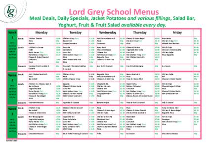 Lord Grey School Menus  Meal Deals, Daily Specials, Jacket Potatoes and various fillings, Salad Bar, Yoghurt, Fruit & Fruit Salad available every day. Week 1