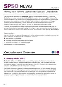 NEWS  JULY 2014 Monthly news from the Scottish Public Services Ombudsman This month we are highlighting our briefing note about the Scottish Welfare Fund (SWF), in light of the