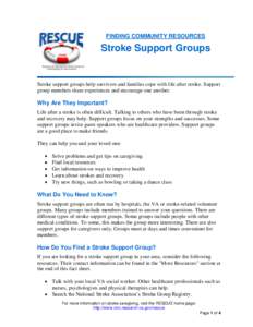 FINDING COMMUNITY RESOURCES  Stroke Support Groups Stroke support groups help survivors and families cope with life after stroke. Support group members share experiences and encourage one another.