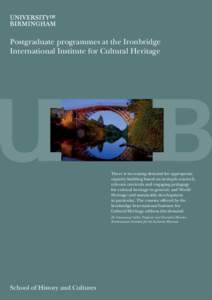 Institute of Archaeology and Antiquity  Postgraduate programmes at the Ironbridge International Institute for Cultural Heritage  There is increasing demand for appropriate