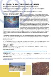 PLUMES OR PLATES IN THE ARCHEAN: How far does uniformitarianism apply in Archean tectonics? Archean Tectonics Debate and Symposium - 27 & 28 November 2014 Presented by CET and in collaboration with Steve Barnes (CSIRO), 