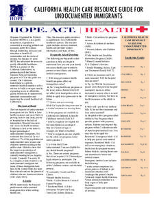 CALIFORNIA HEALTH CARE RESOURCE GUIDE FOR UNDOCUMENTED IMMIGRANTS H I S P A N A S O R G A N I Z E D FO R P O L I T I C AL E Q U A L I T Y ( H O P E ) Hispanas Organized for Political Equality (HOPE) is a non-profit,