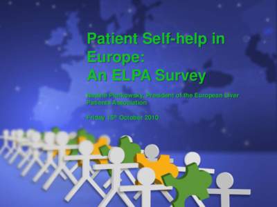 Patient Self-help in Europe: An ELPA Survey Nadine Piorkowsky, President of the European Liver Patients Association Friday 15th October 2010