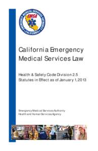 California Emergency Medical Services Law Health & Safety Code Division 2.5 Statutes in Effect as of January 1, 2013  Emergency Medical Services Authority