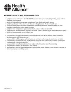 MEMBERS’ RIGHTS AND RESPONSIBILITIES • A right to receive information about Health Alliance, its services, its contracted providers, and members’ rights and responsibilities • A right to be treated with respect a