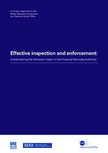 A review supported by the Better Regulation Executive and National Audit Office Effective inspection and enforcement: implementing the Hampton vision in the Financial Services Authority