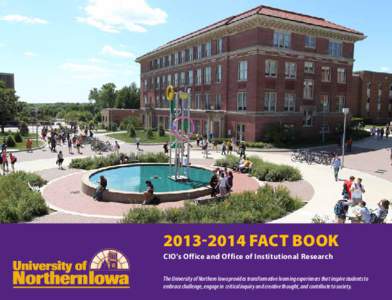 [removed]FACT BOOK CIO’s Office and Office of Institutional Research The University of Northern Iowa provides transformative learning experiences that inspire students to embrace challenge, engage in critical inquiry 
