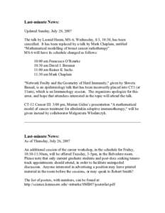 Last-minute News: Updated Sunday, July 29, 2007 The talk by Leonid Hanin, MS-6, Wednesday, 8/1, 10:30, has been cancelled. It has been replaced by a talk by Mark Chaplain, entitled “Mathematical modelling of breast can