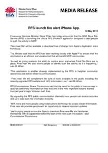 RFS launch fire alert iPhone App. 10 May 2010 Emergency Services Minister Steve Whan has today announced that the NSW Rural Fire Service (RFS) is launching the official RFS iPhone™ application designed to alert people 