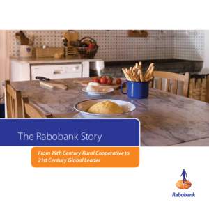 The Rabobank Story From 19th Century Rural Cooperative to 21st Century Global Leader “We’re connecting to the customer, the community, the future and each other.”