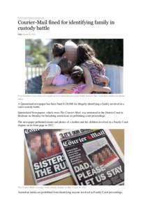 brisbanetimes.com.au  Courier-Mail fined for identifying family in custody battle Date March 24, 2014