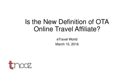 Is the New Definition of OTA Online Travel Affiliate? eTravel World March 10, 2016  ®