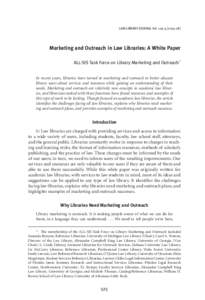 LAW LIBRARY JOURNAL Vol. 105:[removed]Marketing and Outreach in Law Libraries: A White Paper ALL-SIS Task Force on Library Marketing and Outreach* In recent years, libraries have turned to marketing and outreach to b