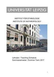 INSTITUT FÜR ETHNOLOGIE INSTITUTE OF ANTHROPOLOGY Lehrplan / Teaching Schedule Sommersemester / Summer Term 2017