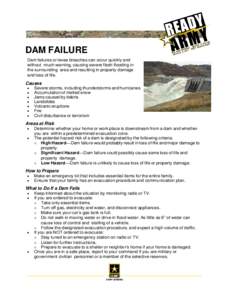 DAM FAILURE Dam failures or levee breaches can occur quickly and without much warning, causing severe flash flooding in the surrounding area and resulting in property damage and loss of life.