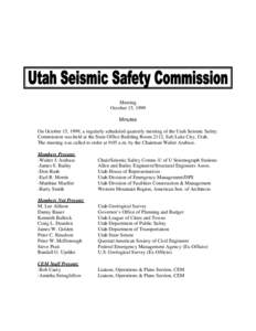 Meeting October 15, 1999 Minutes On October 15, 1999, a regularly scheduled quarterly meeting of the Utah Seismic Safety Commission was held at the State Office Building Room 2112, Salt Lake City, Utah. The meeting was c