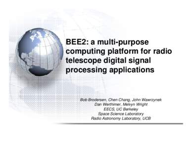 BEE2: a multi-purpose computing platform for radio telescope digital signal processing applications  Bob Brodersen, Chen Chang, John Wawrzynek