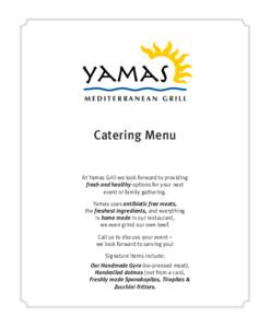 Catering Menu  At Yamas Grill we look forward to providing fresh and healthy options for your next event or family gathering. Yamas uses antibiotic free meats,