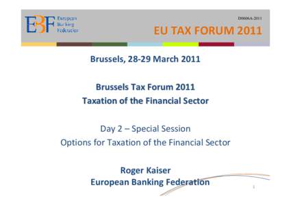 D0606A[removed]EU TAX FORUM 2011 Brussels, 28-29 March 2011 Brussels Tax Forum 2011 Taxation of the Financial Sector