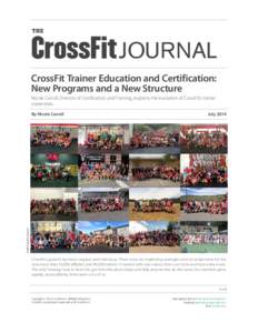 THE  JOURNAL CrossFit Trainer Education and Certification: New Programs and a New Structure Nicole Carroll, Director of Certification and Training, explains the evolution of CrossFit’s trainer