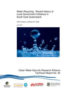 Water Recycling: Recent History of Local Government Initiatives in South East Queensland Vikki Uhlmann and Brian W. Head June 2011