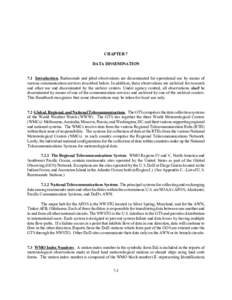 CHAPTER 7 DATA DISSEMINATION 7.1 Introduction. Radiosonde and pibal observations are disseminated for operational use by means of various communication services described below. In addition, these observations are archiv