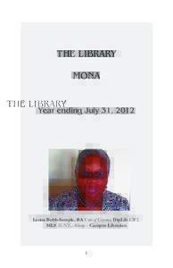 THE LIBRARY MONA Year ending July 31, 2012  Leona Bobb-Semple, BA Univ of Guyana, DipLib UWI,