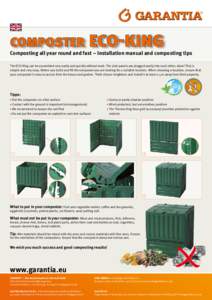 COMPOSTER  ECO-KING Composting all year round and fast – Installation manual and composting tips The ECO-King can be assembled very easily and quickly without tools. The side panels are plugged easily into each other, 