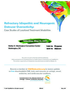 Refractory Idiopathic and Neurogenic Detrusor Overactivity: Case Studies of Localized Treatment Modalities Saturday, May 14, 2011 Walter E. Washington Convention Center