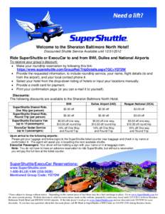 Welcome to the Sheraton Baltimore North Hotel! Discounted Shuttle Service Available untilRide SuperShuttle or ExecuCar to and from BWI, Dulles and National Airports To receive your group’s discount: • Mak