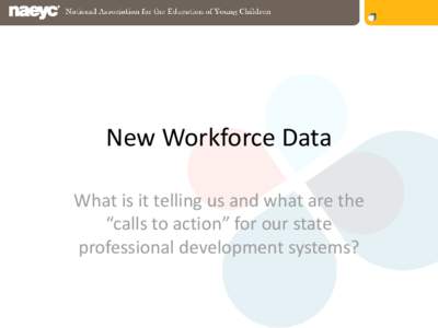 New Workforce Data What is it telling us and what are the “calls to action” for our state professional development systems?  Our Panelists